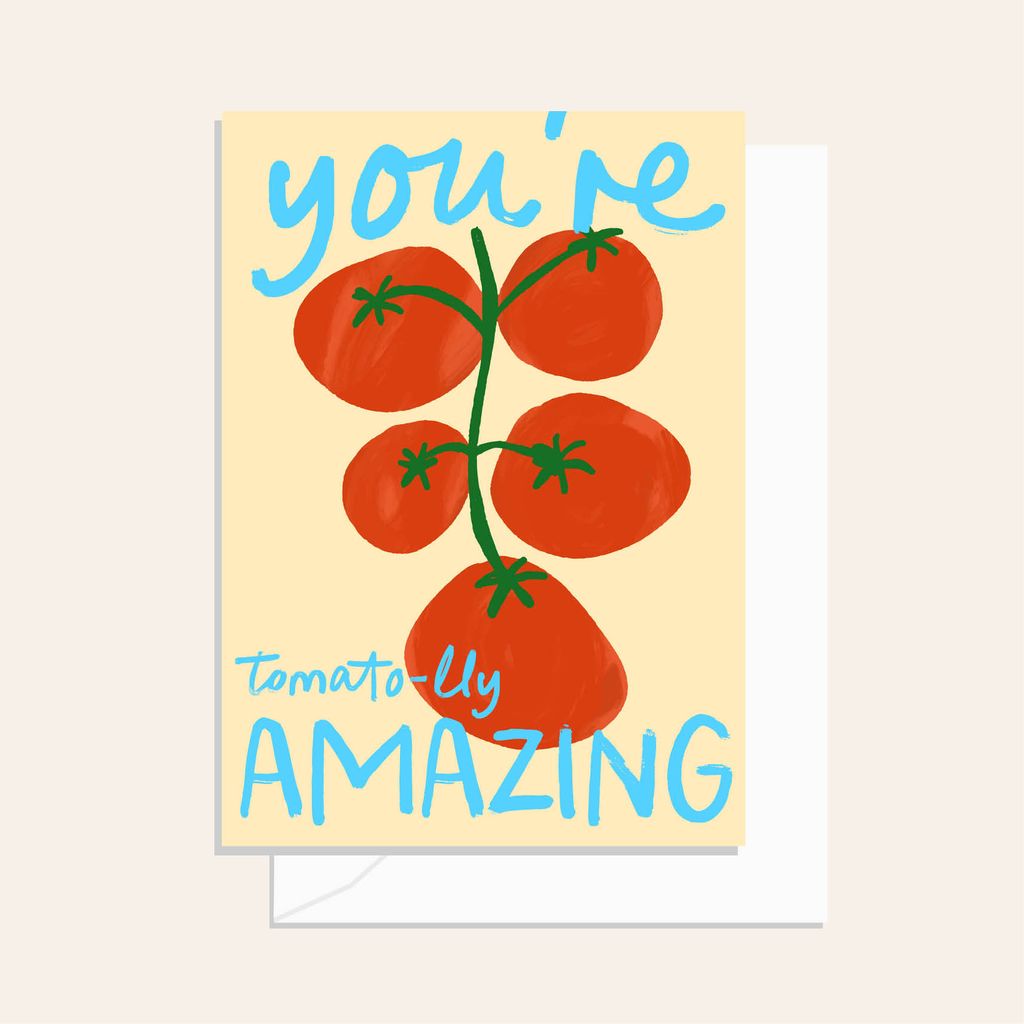 You're Tomato-ily Amazing!